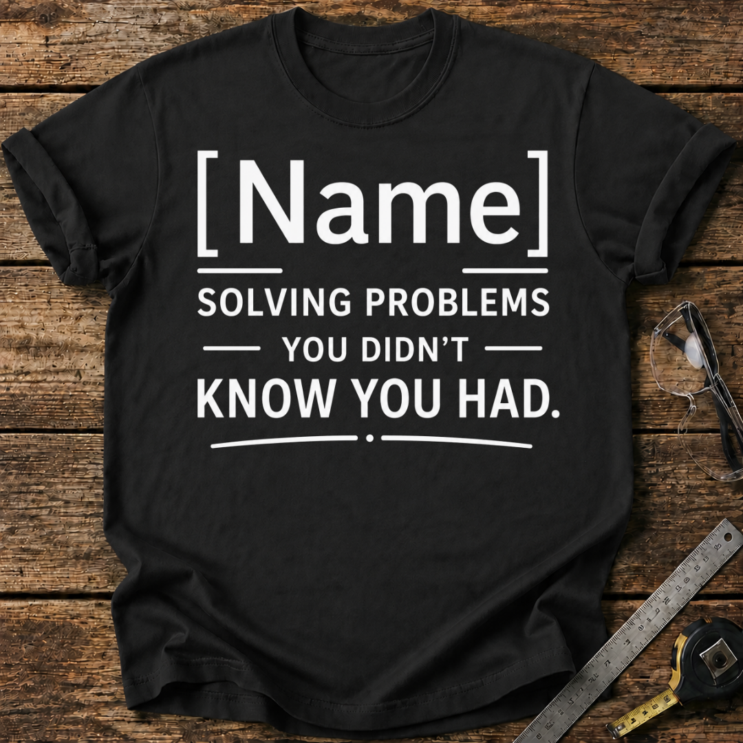 - Solving Problems You Didn't Know You Had