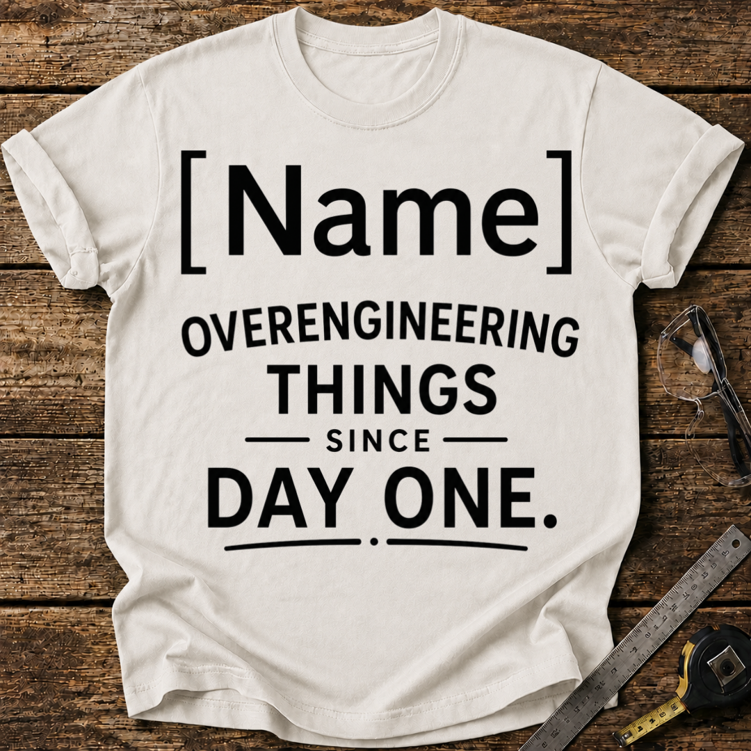 - Overengineering Things Since Day One