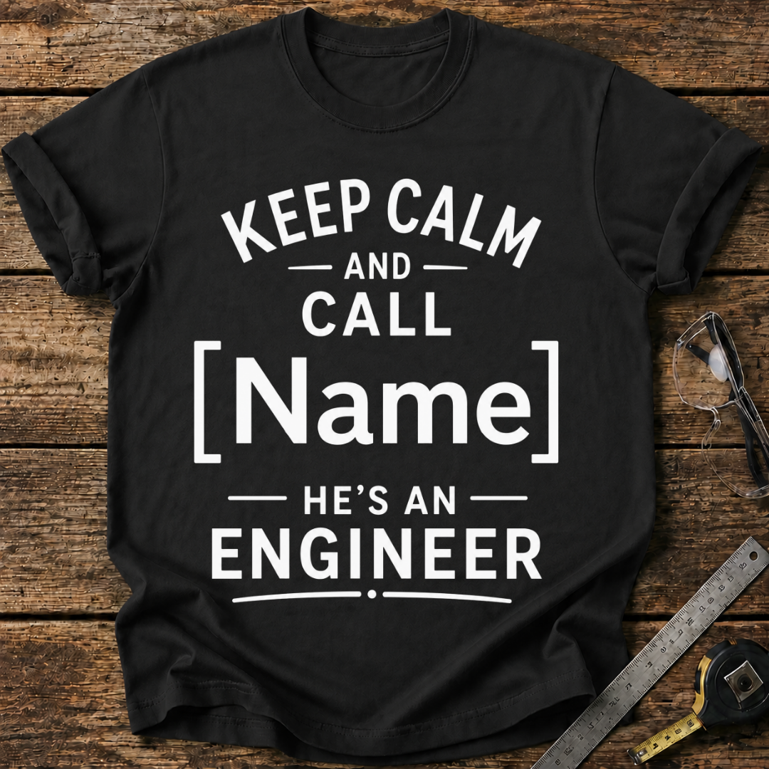 Keep Calm and Call - He's an Engineer T‑Shirt