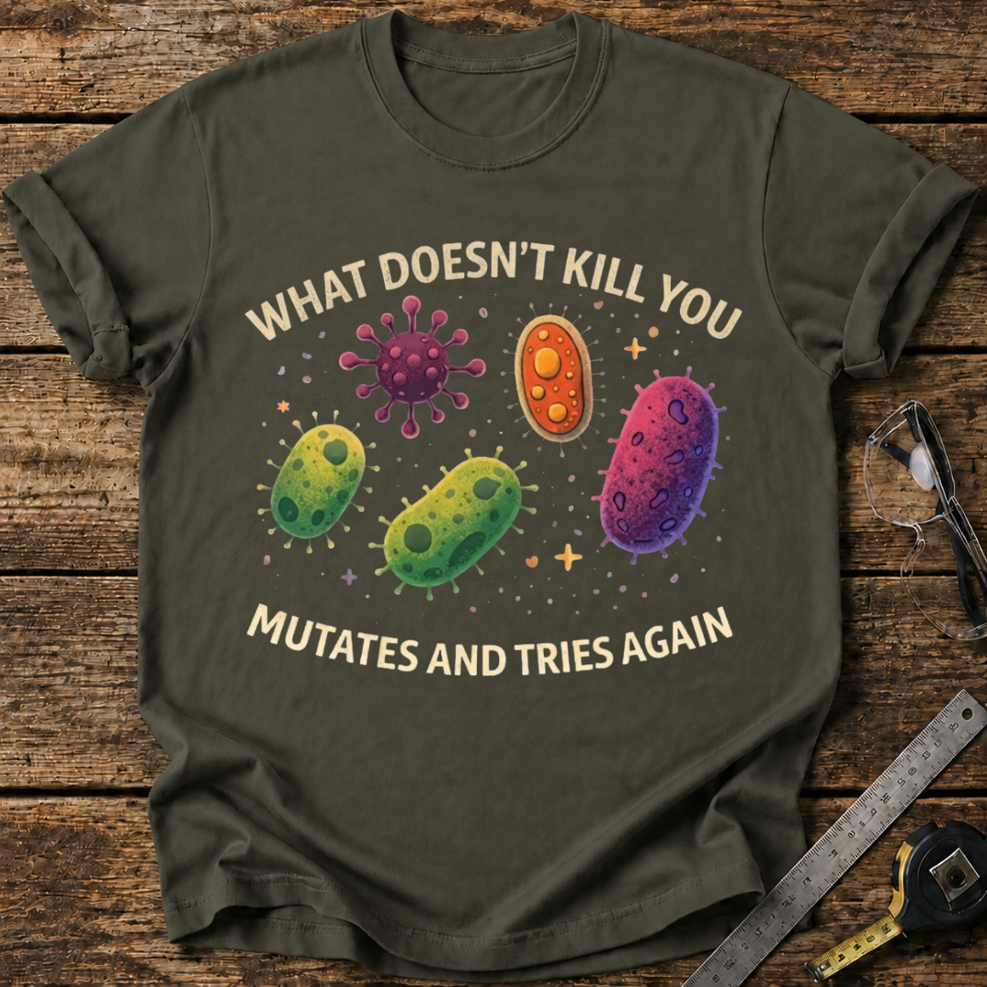 What Doesn’t Kill You T-shirt