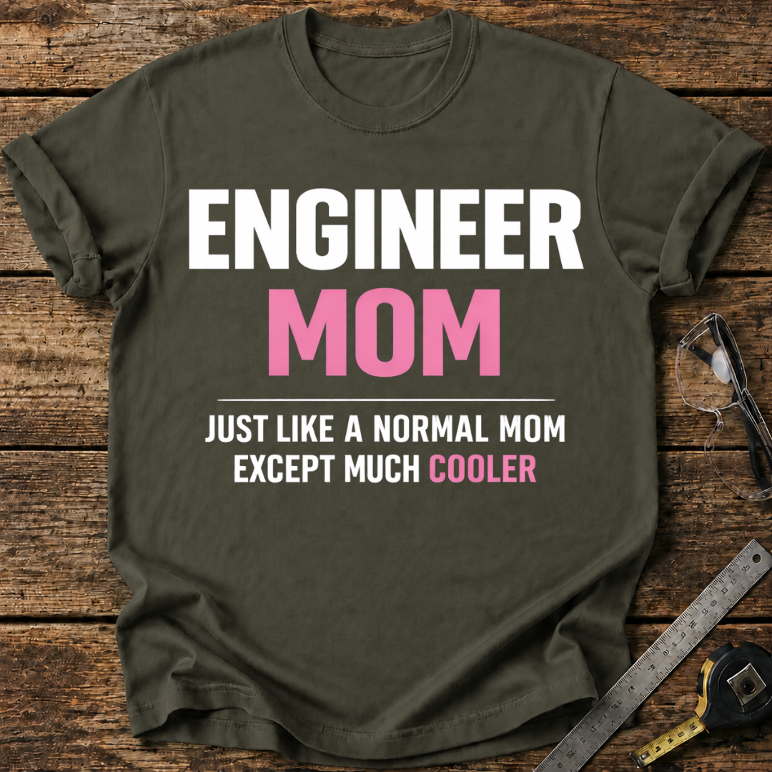 Engineer Mom Like a Normal Mom But Cooler T-shirt