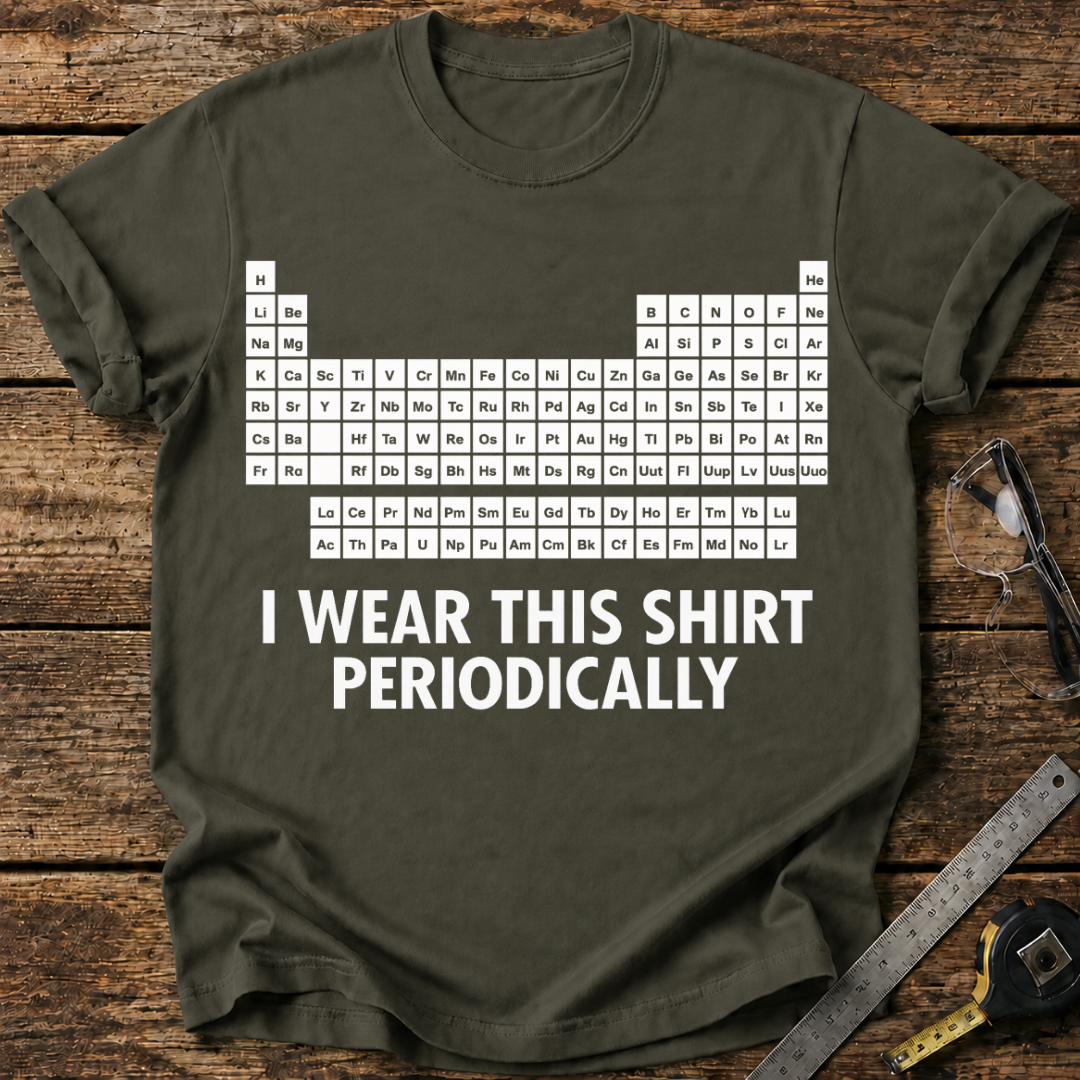 I Wear This Shirt Periodically T-shirt