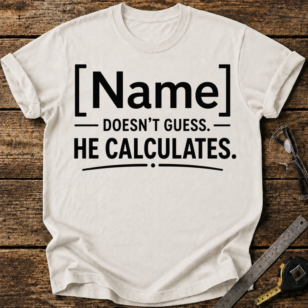 - Doesn't Guess, He Calculates
