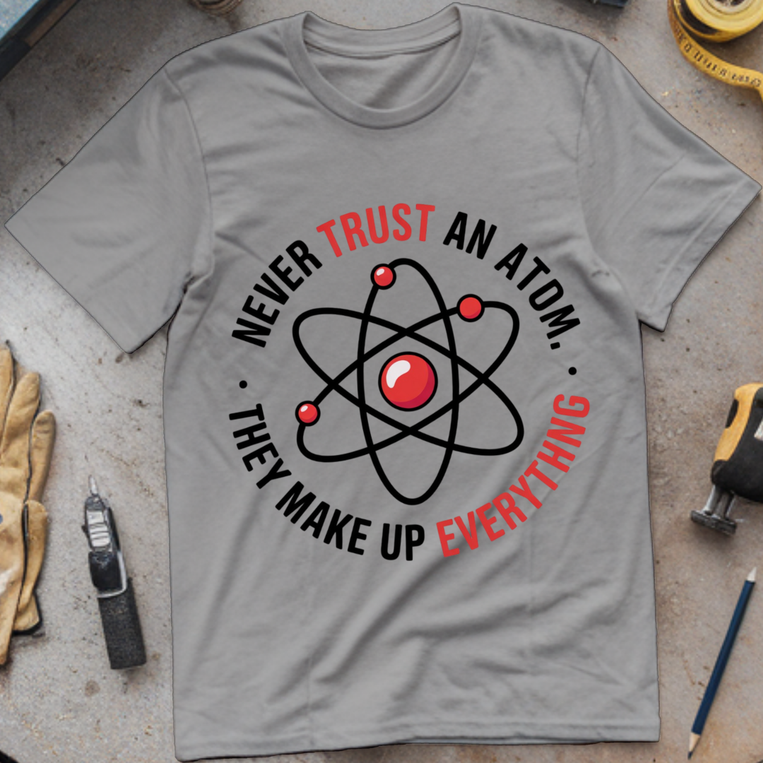 Never trust an atom they make up everything