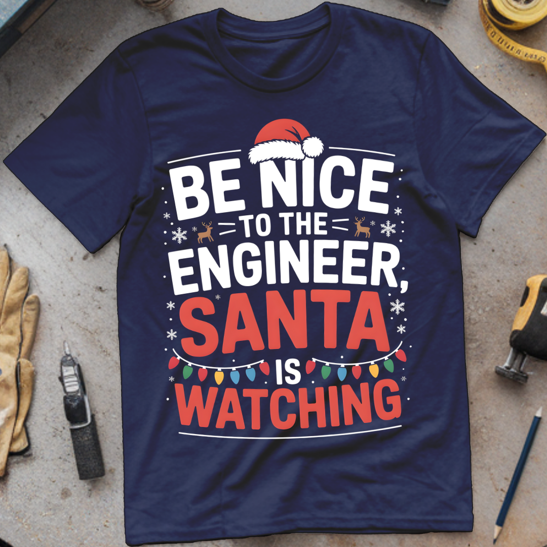 Be Nice to the Engineer, Santa Is Watching