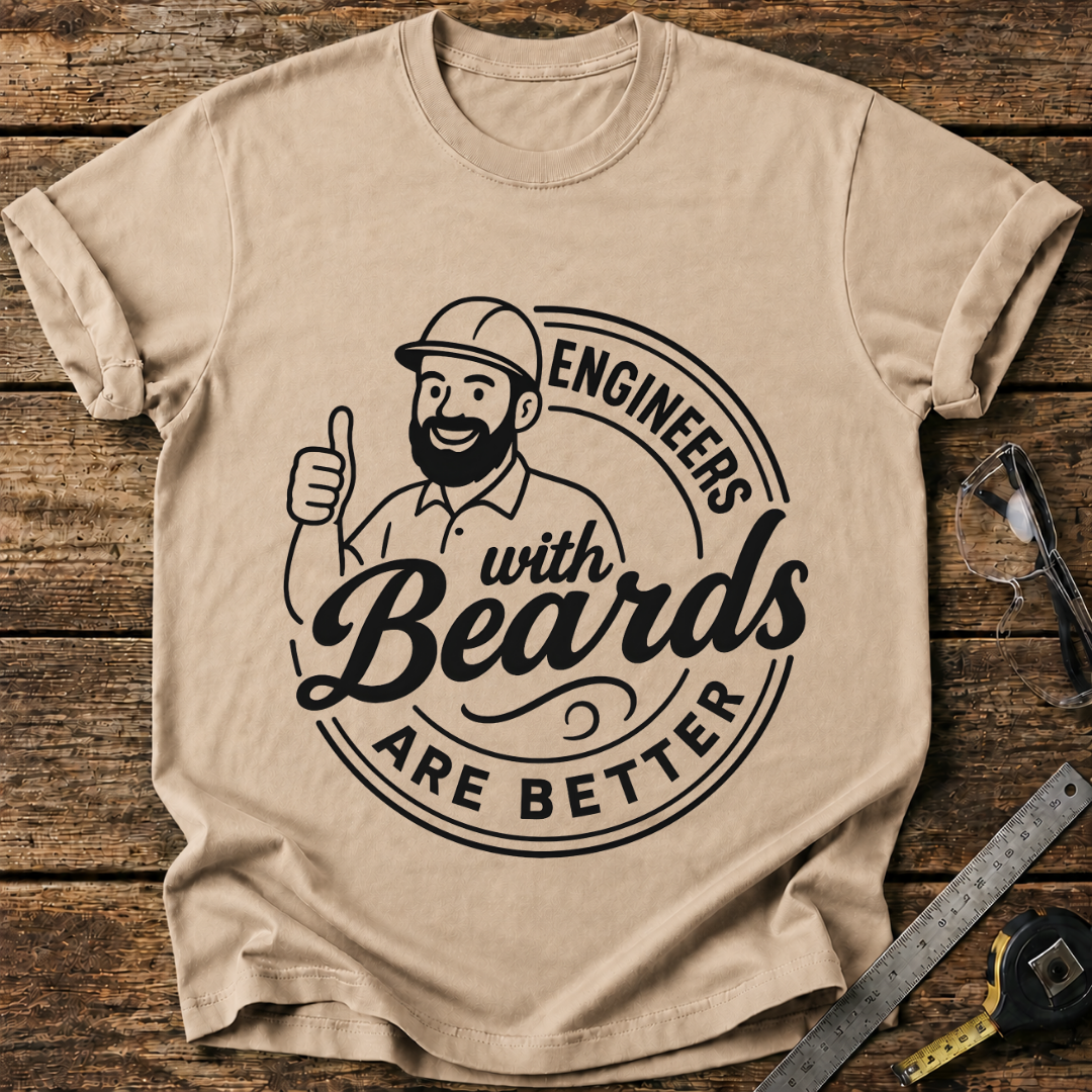 Engineers With Beards Are Better T-shirt