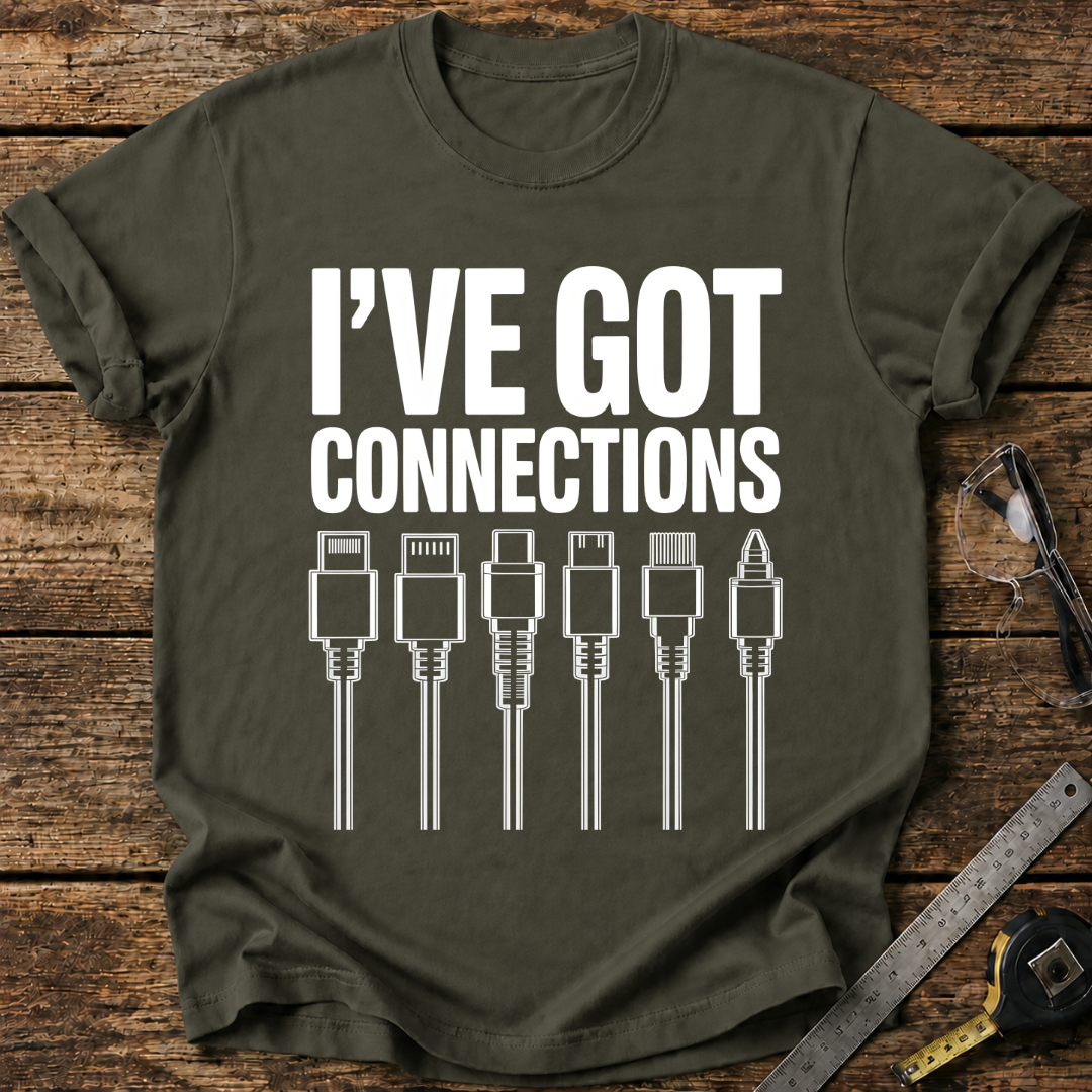 I’ve Got Connections T-shirt