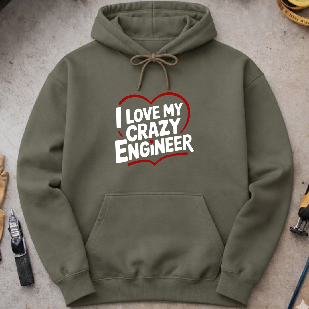 I love my crazy engineer Hoodie