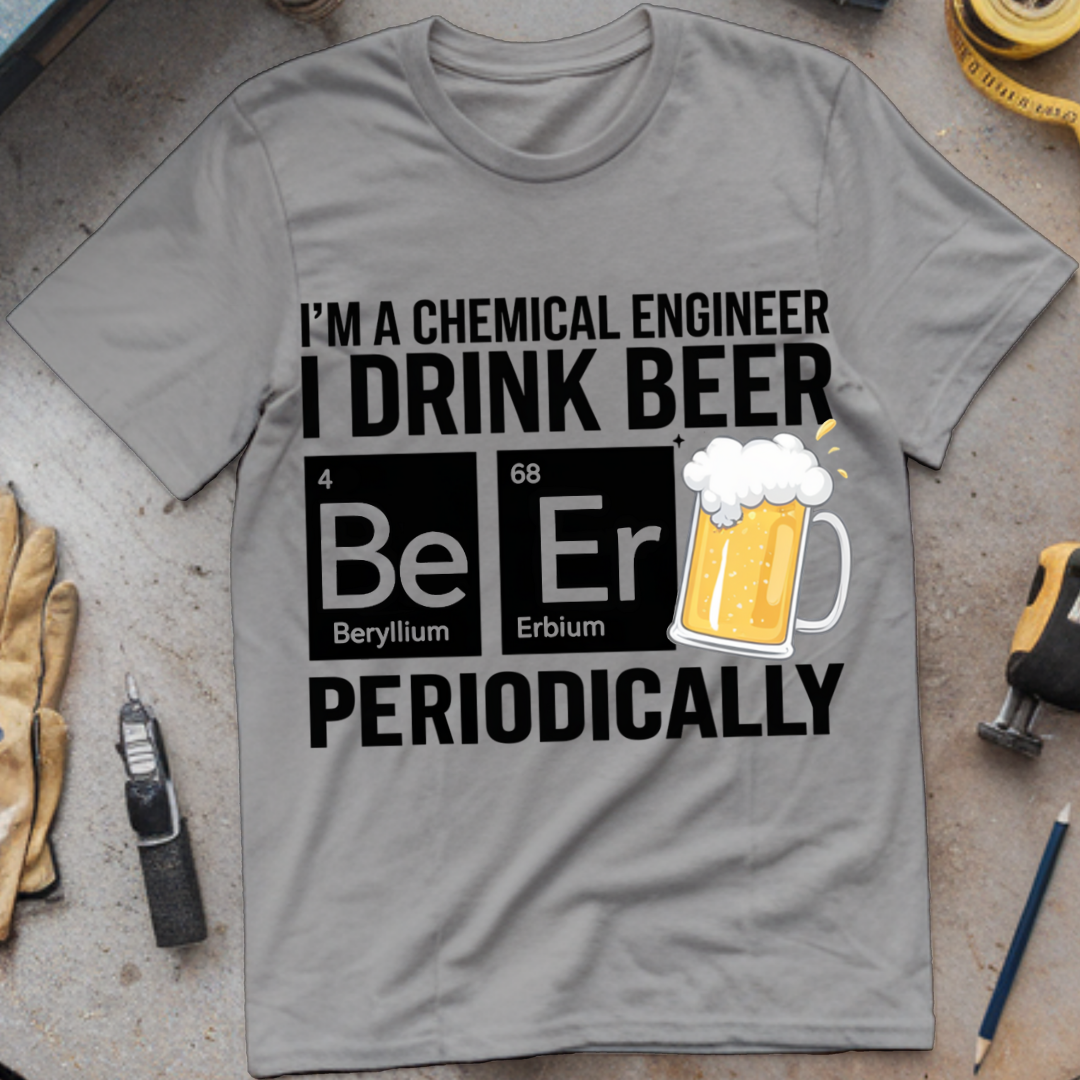 I'm a Chemical Engineer: I Drink Beer Periodically