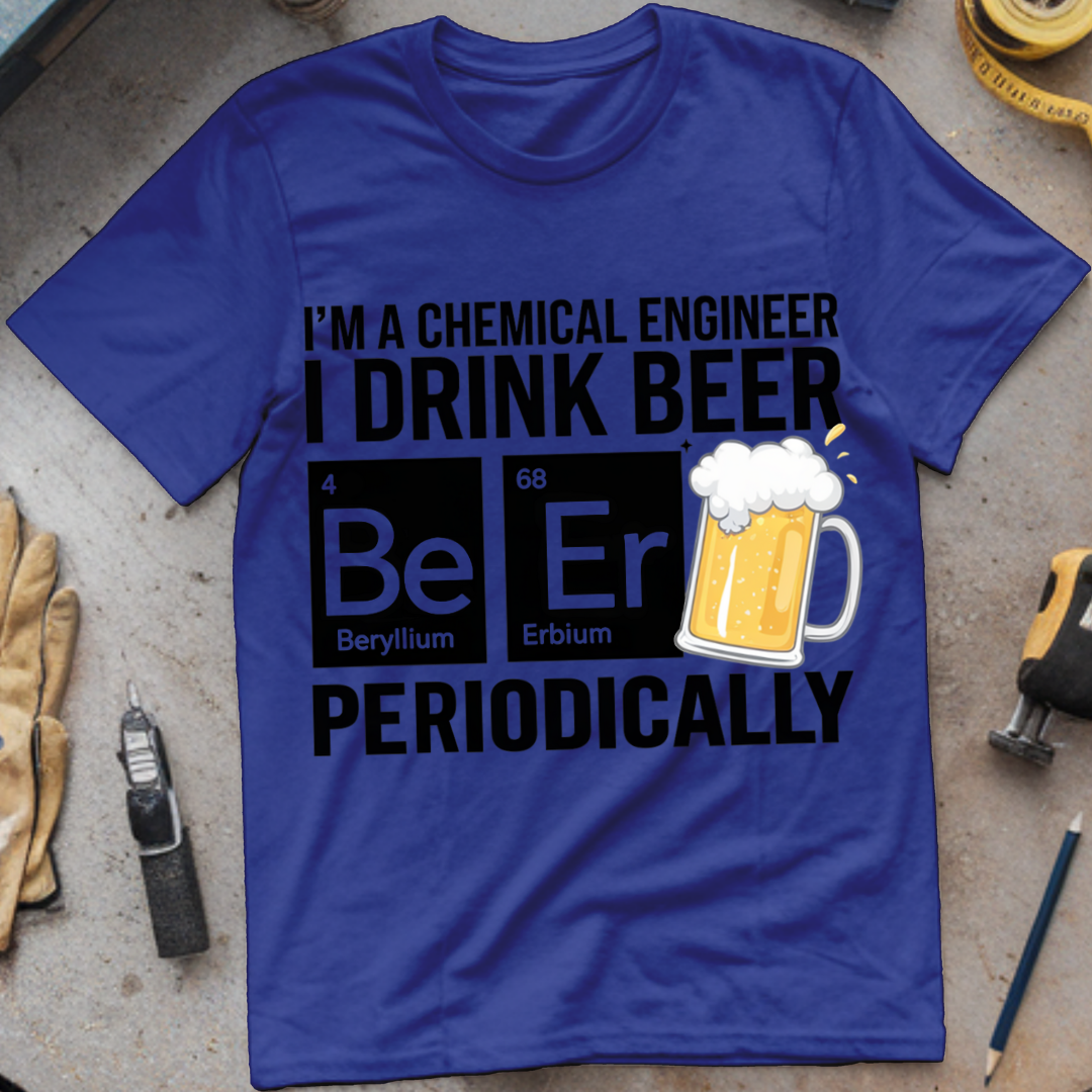 I'm a Chemical Engineer: I Drink Beer Periodically