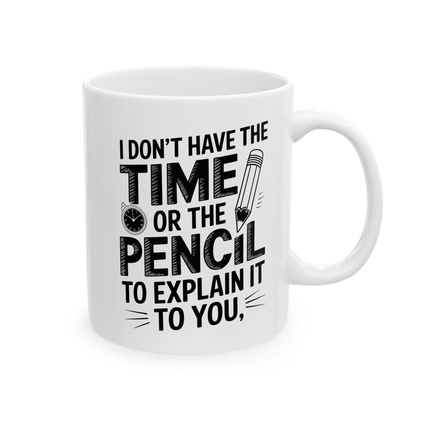 I don’t have time of the pencil to explain it to you