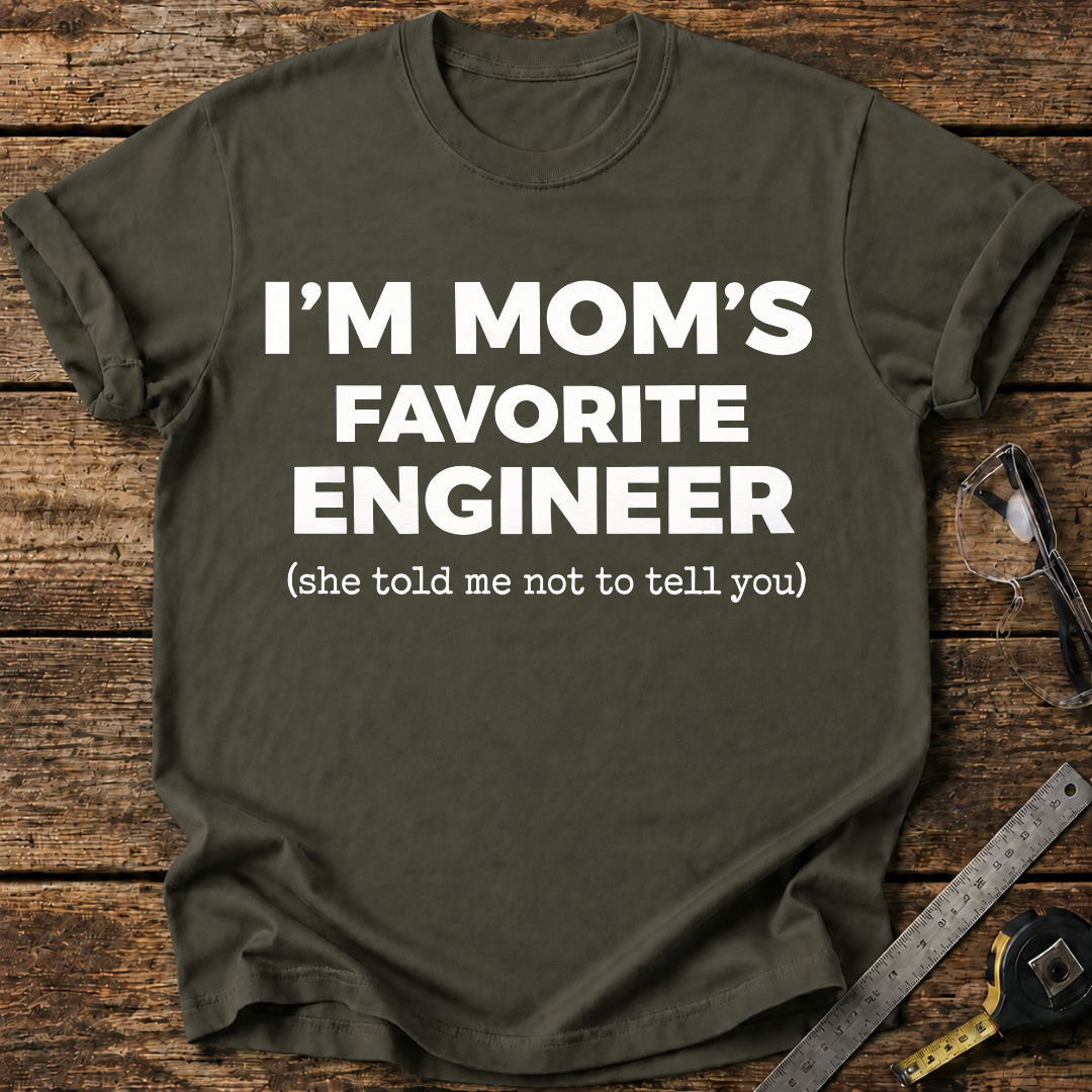 I'm My Mom's Favorite Engineer T-shirt