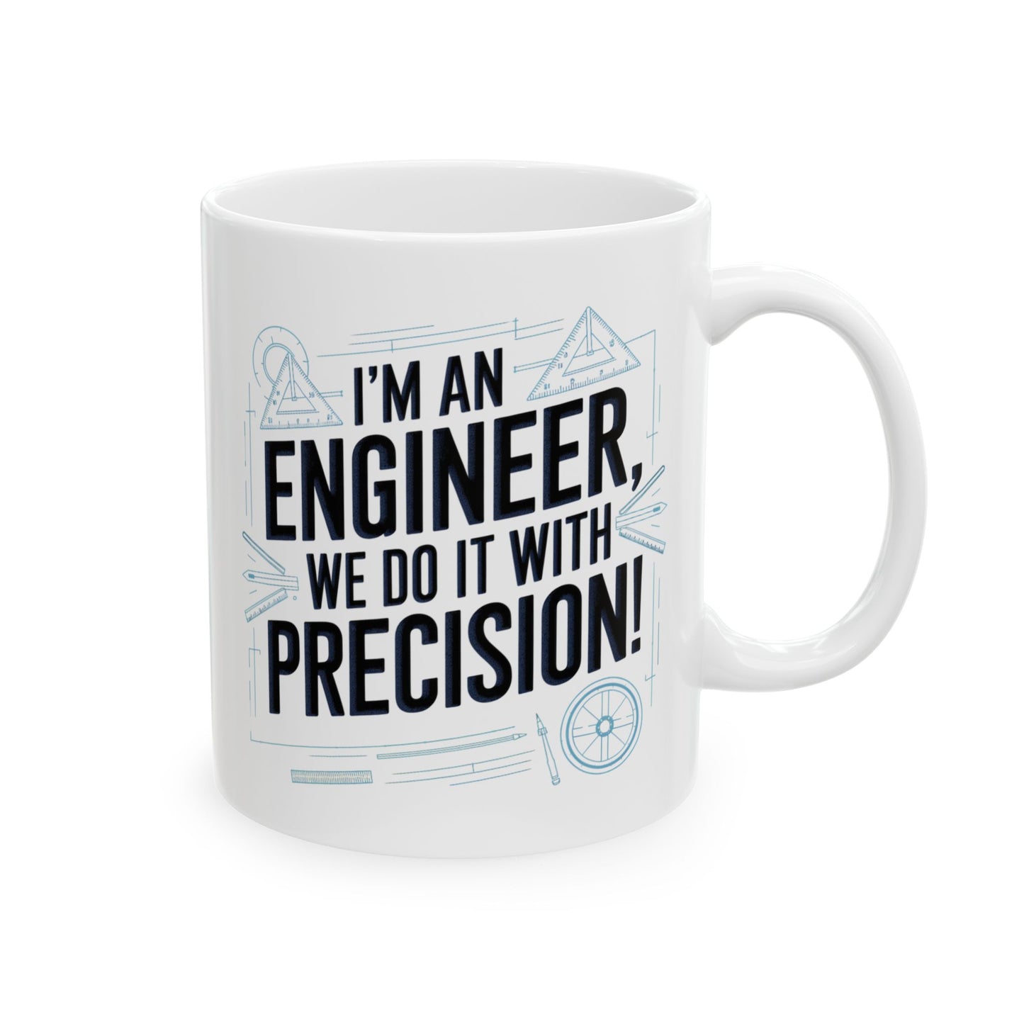 I'm an Engineer: We Do It With Precision