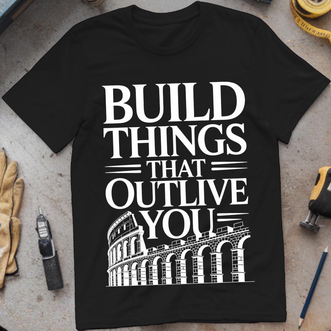 Build Things That Outlive You