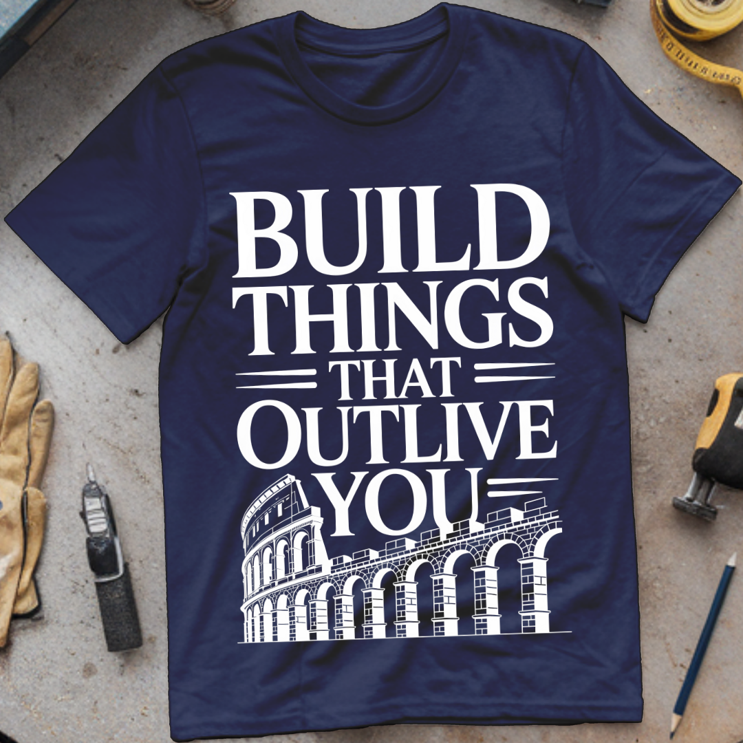 Build Things That Outlive You