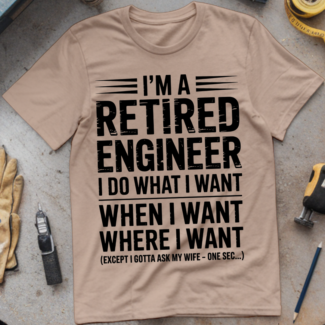 I’m a retired engineer I do what I want