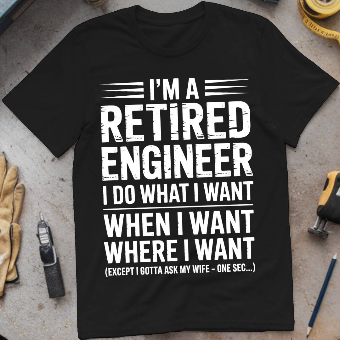 I’m a retired engineer I do what I want