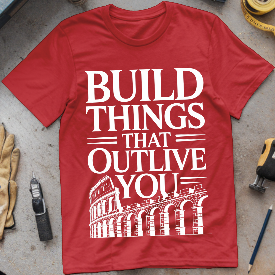Build Things That Outlive You