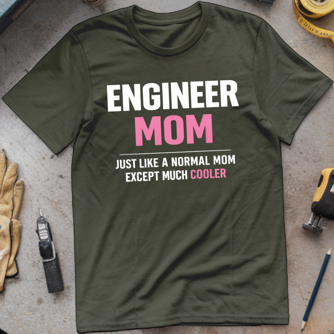 Engineer Mom Like a Normal Mom But Cooler T-shirt