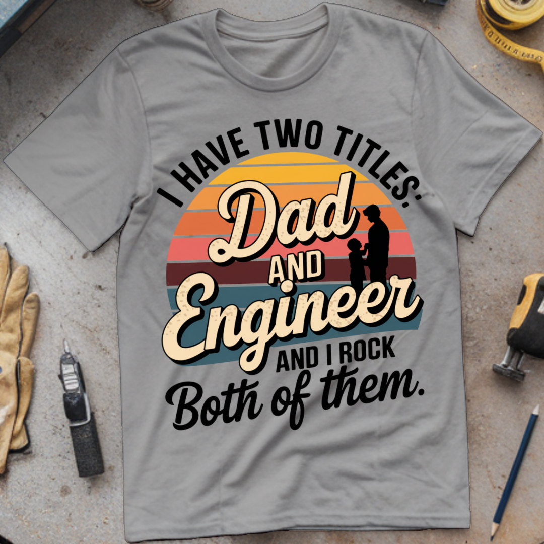 I Have Two Titles: Dad and Engineer