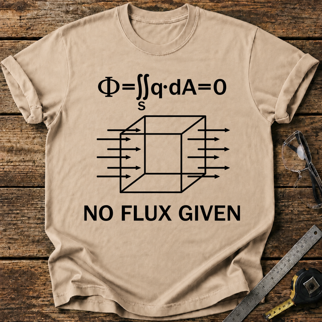 No Flux Given T-shirt