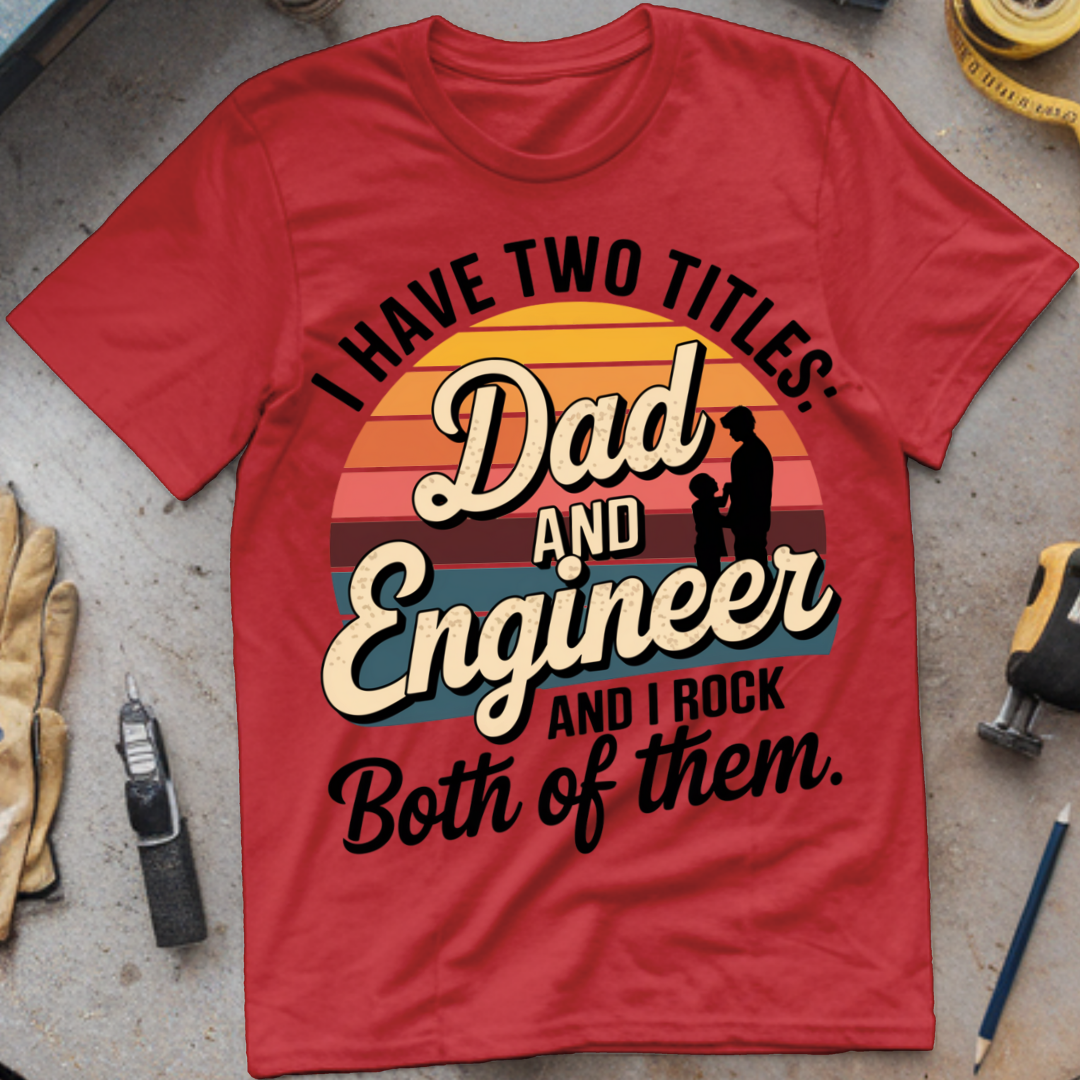 I Have Two Titles: Dad and Engineer