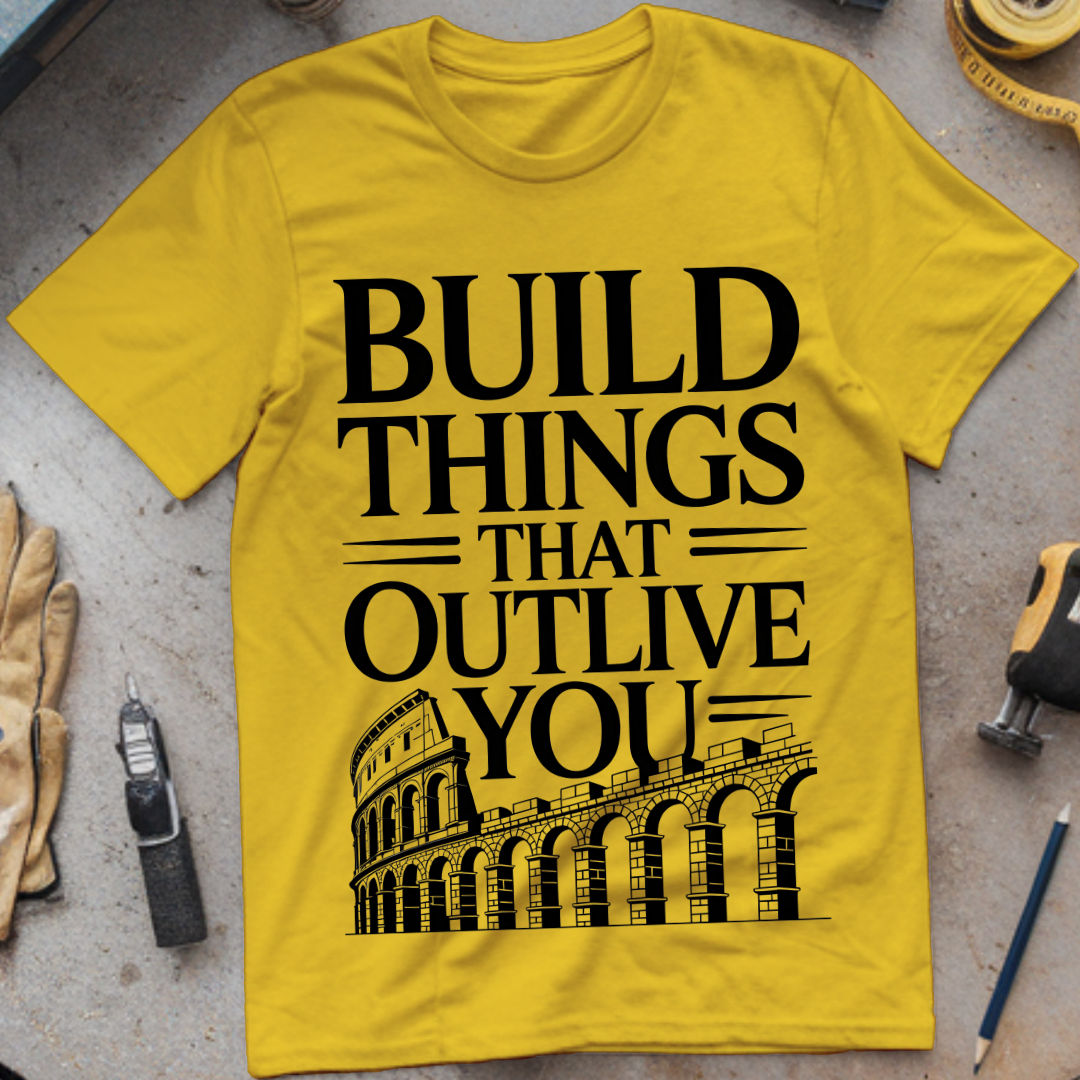 Build Things That Outlive You