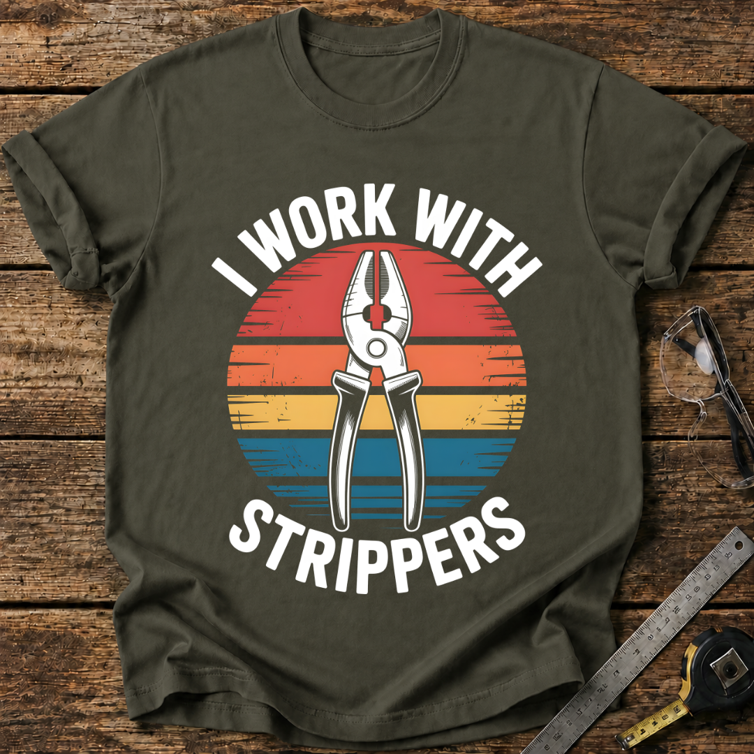 I Work with Strippers T-shirt