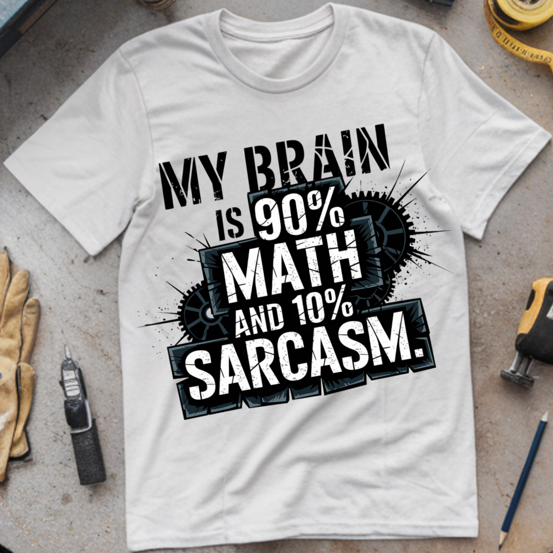 My Brain is 90% math and 10% Sarcasm