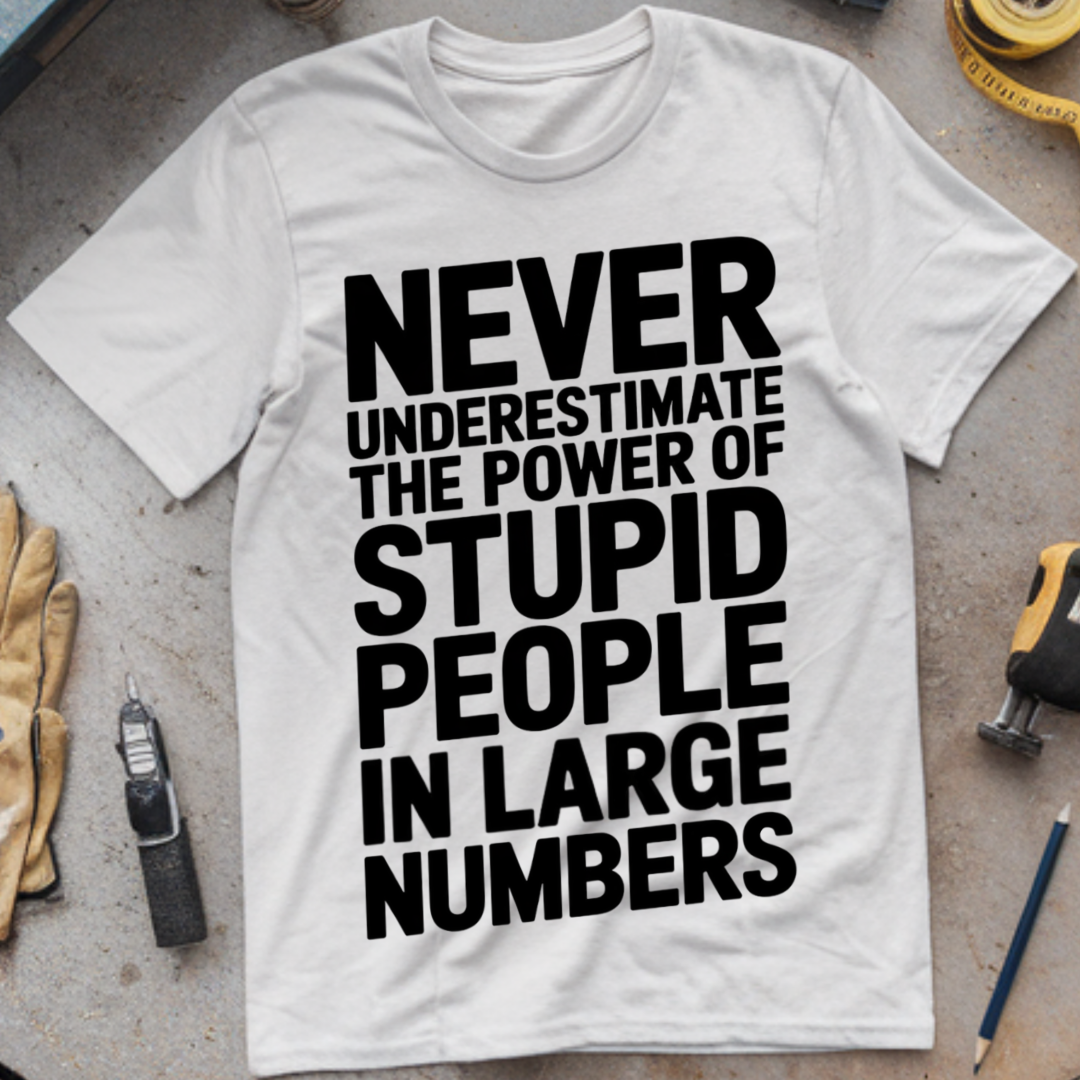Never Underestimate the Power of Stupid People in Large Numbers