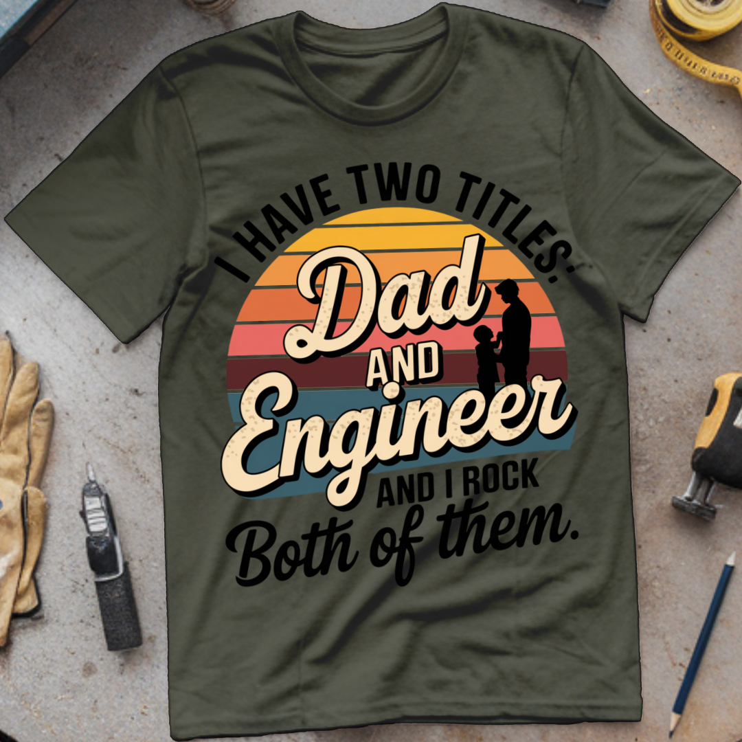 I Have Two Titles: Dad and Engineer