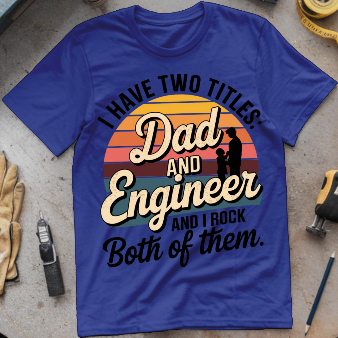 I Have Two Titles: Dad and Engineer