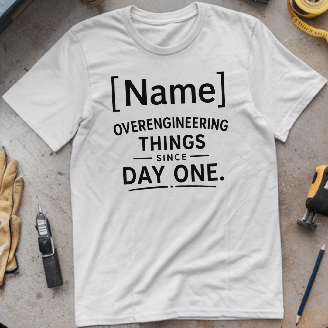 - Overengineering Things Since Day One