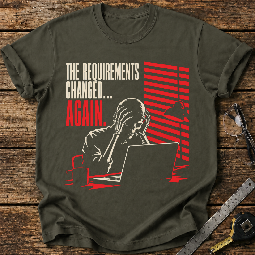 The Requirements Changed... Again T-shirt