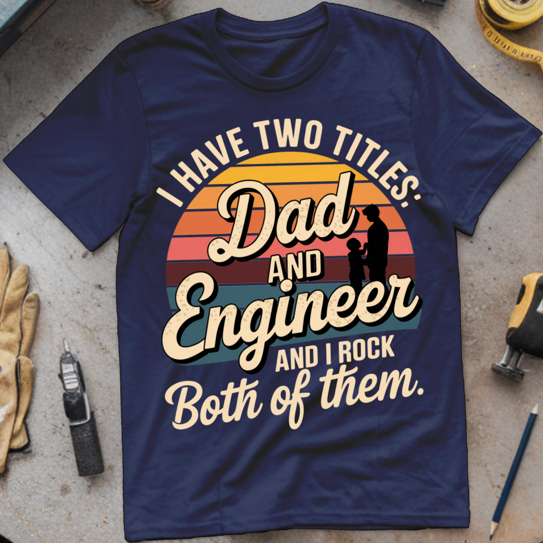 I Have Two Titles: Dad and Engineer