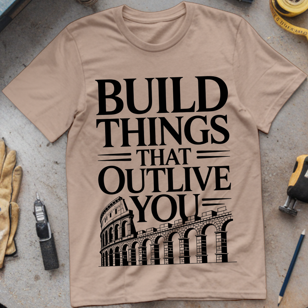 Build Things That Outlive You