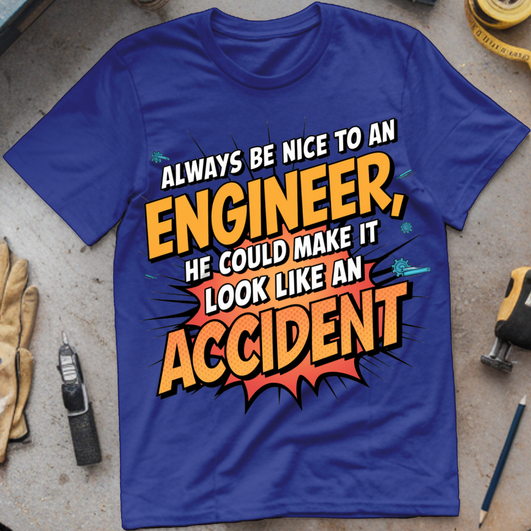 Always Be Nice to an Engineer