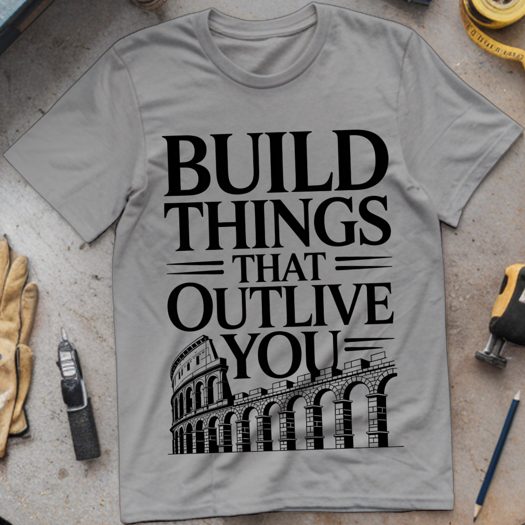 Build Things That Outlive You