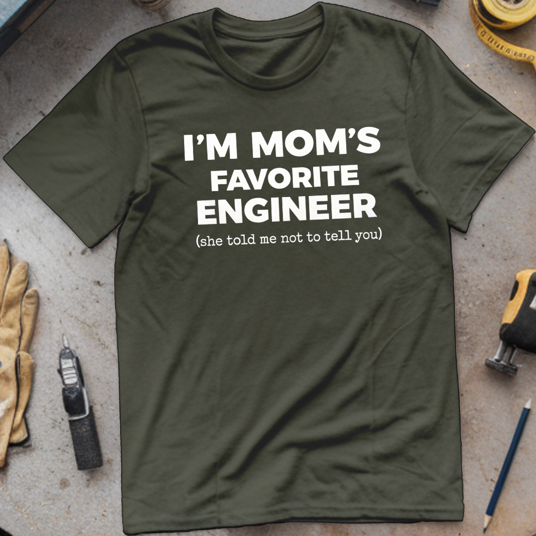 I'm My Mom's Favorite Engineer T-shirt