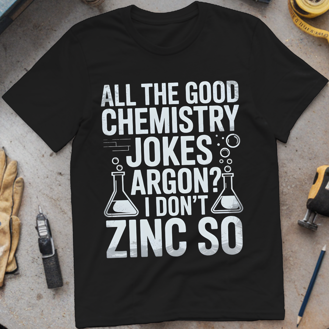 All the good chemistry jokes argon I don’t zinc so