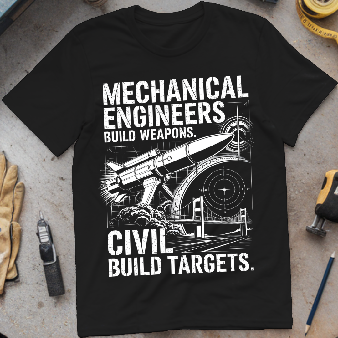 Mechanical Engineers Build Weapons, Civil Engineers Build Targets
