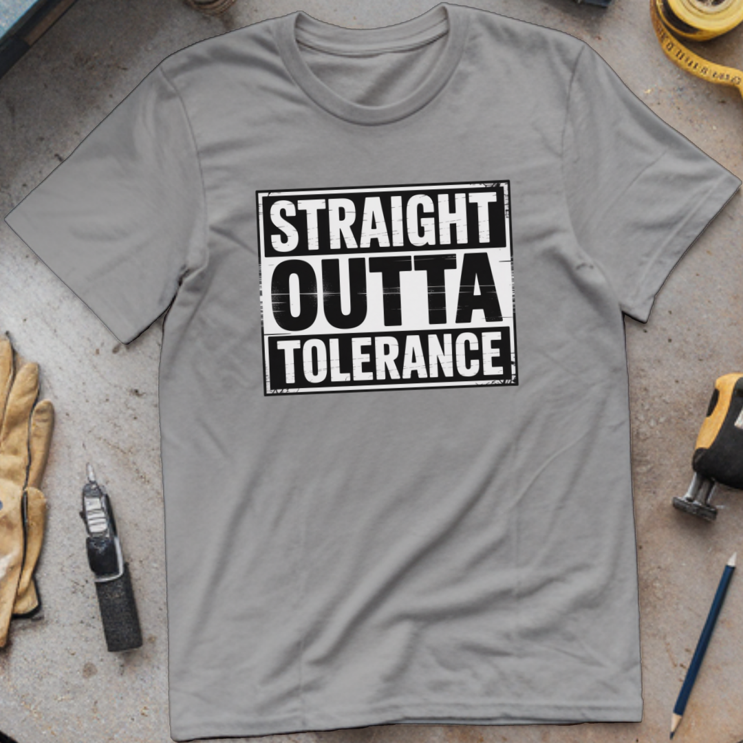 Straight Outta Tolerance