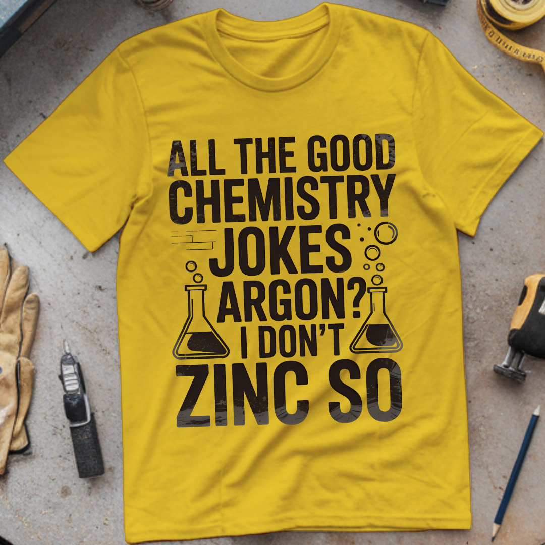 All the good chemistry jokes argon I don’t zinc so