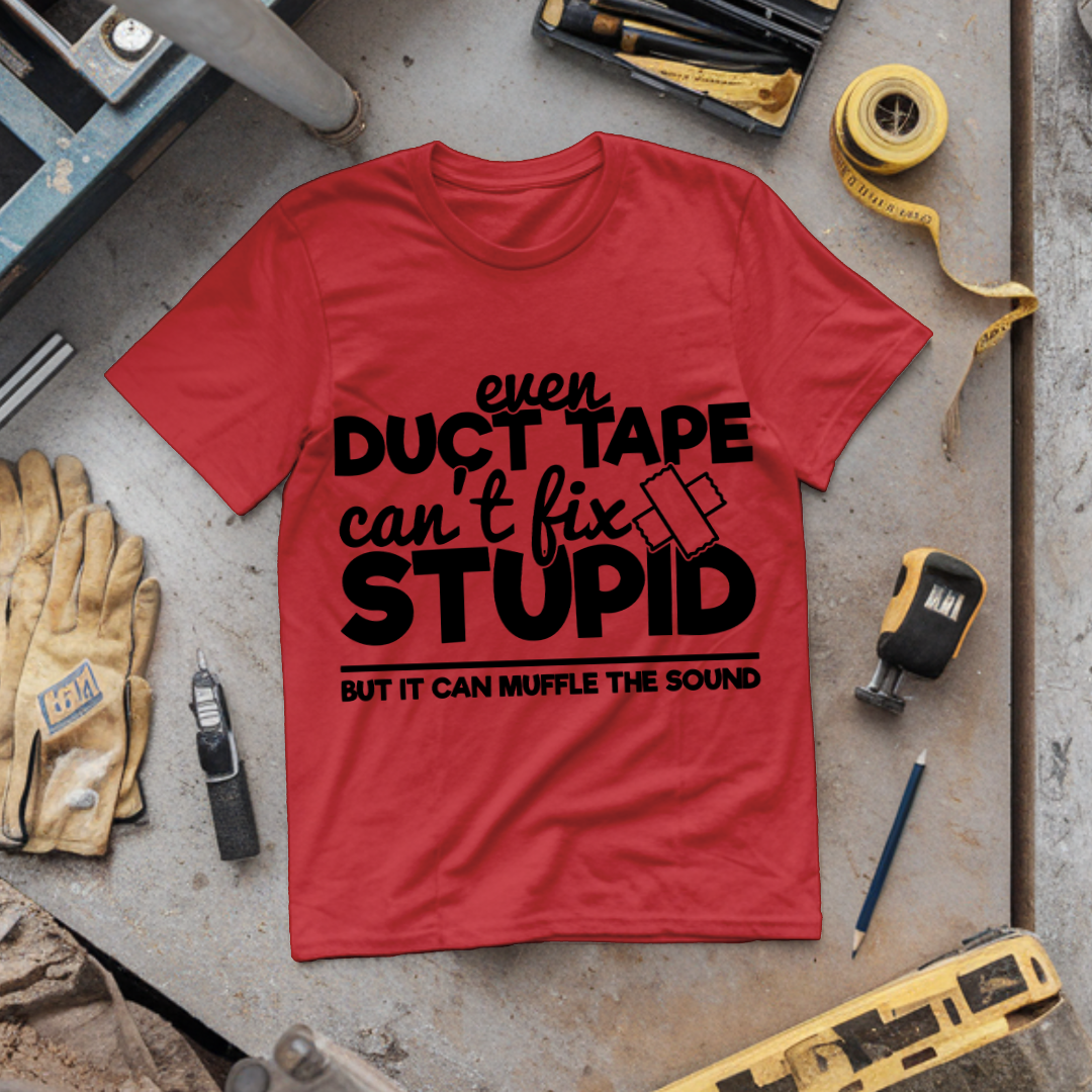 Even Duct Tape Can't Fix Stupid But It Can Muffle the Sound