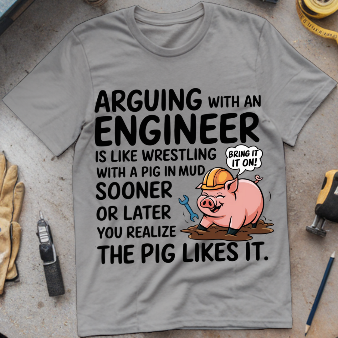 Arguing with an Engineer Is Like Wrestling with a Pig