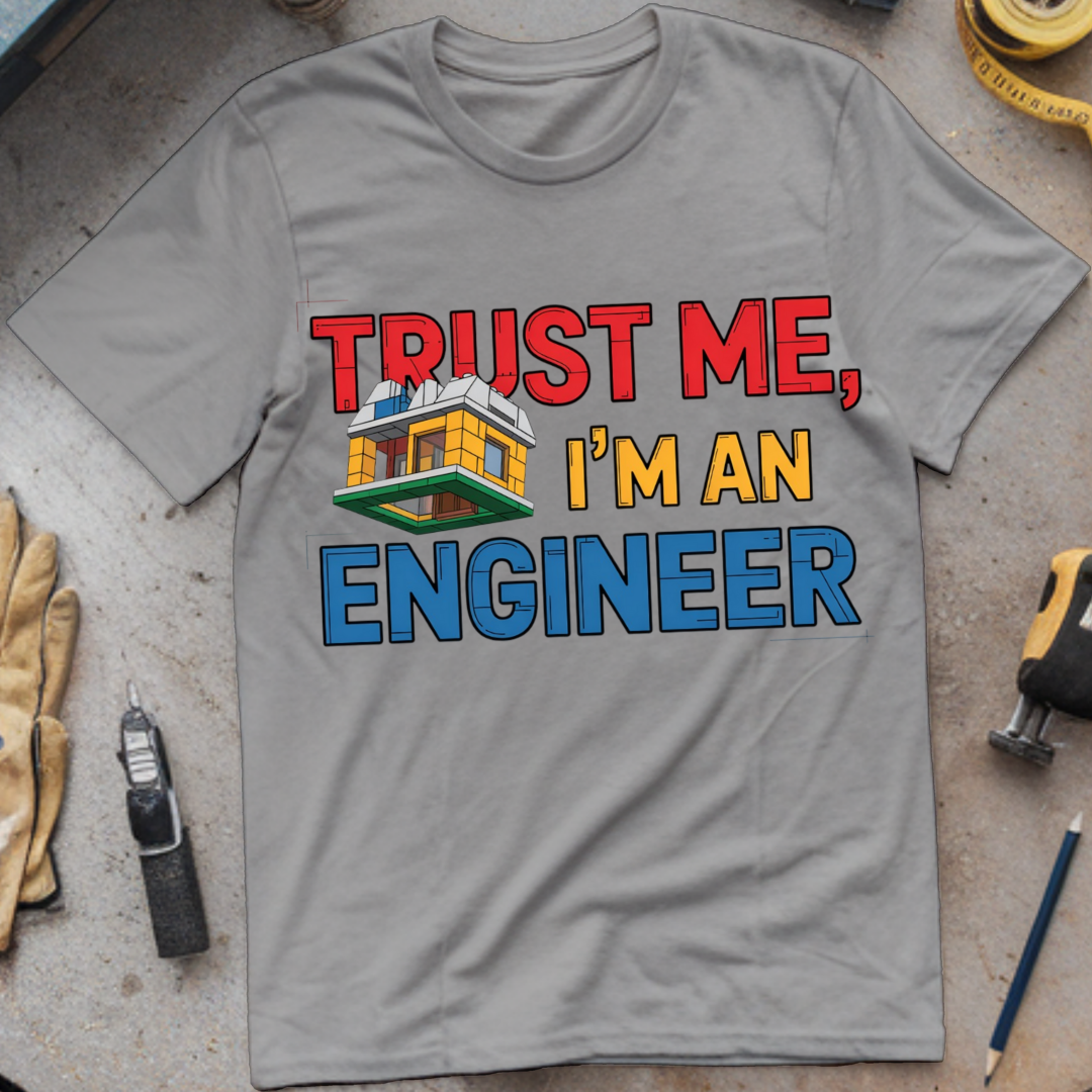 Trust me I'm an engineer