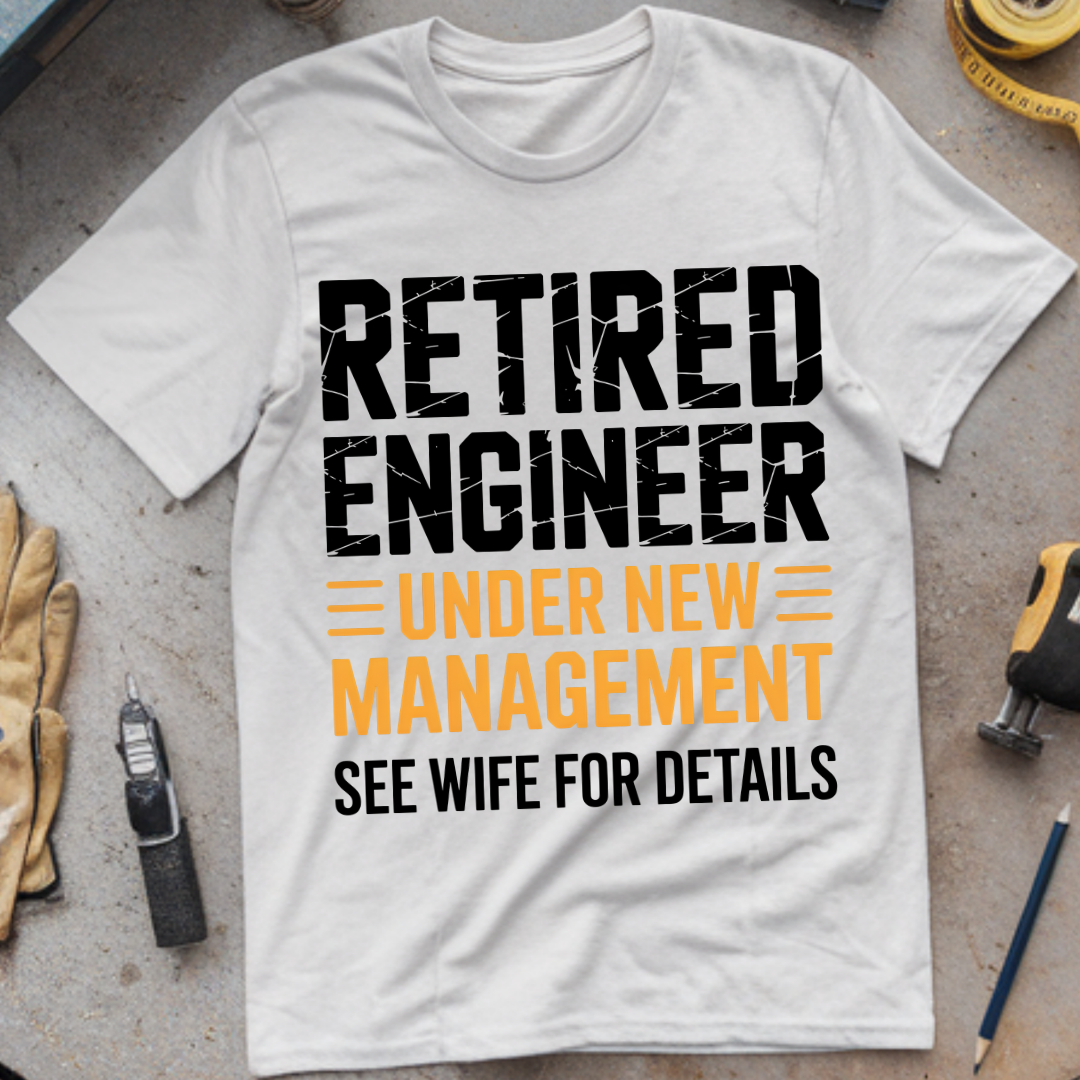 Retired Engineer – Under New Management (See Wife for Details)