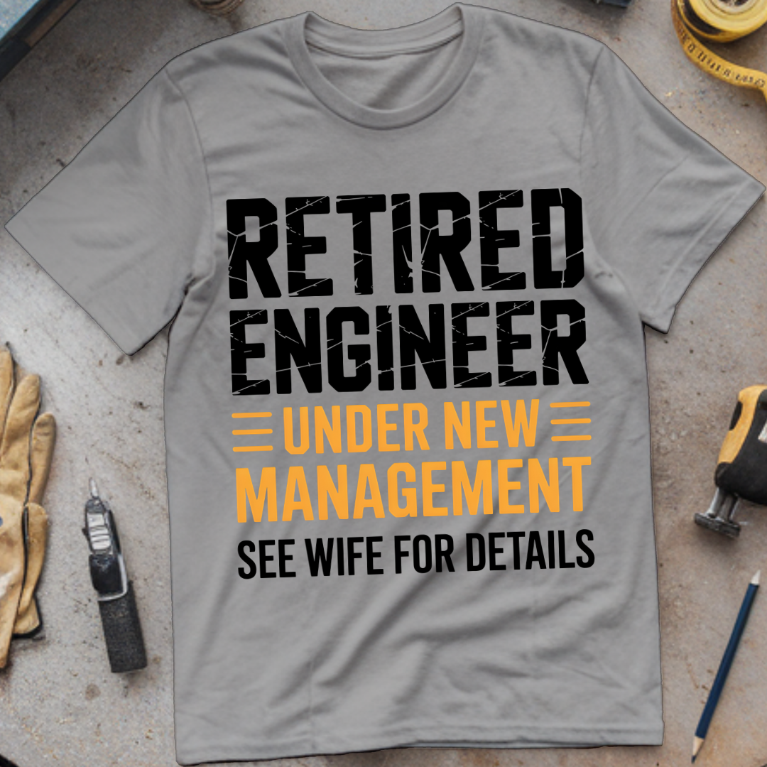 Retired Engineer – Under New Management (See Wife for Details)