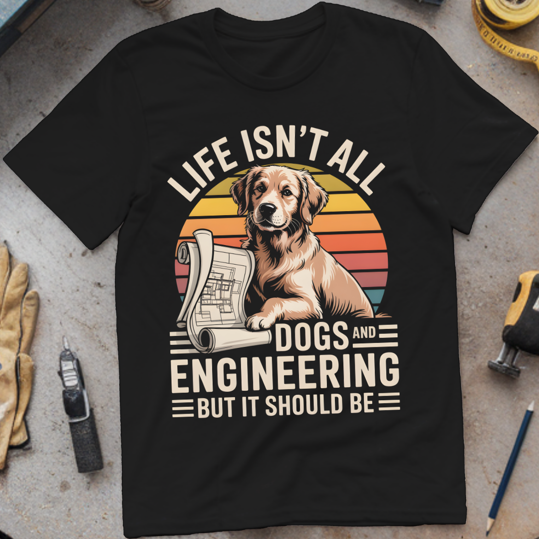 Life Isn’t All About Dogs and Engineering—But It Should Be