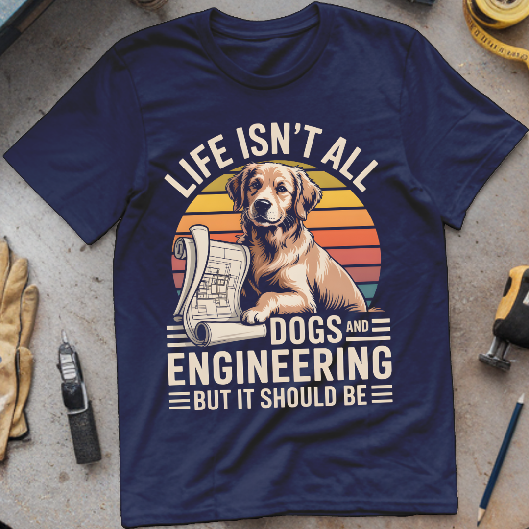 Life Isn’t All About Dogs and Engineering—But It Should Be
